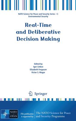 Real-Time and Deliberative Decision Making: Application to Emerging Stressors - Linkov, Igor (Editor), and Ferguson, Elizabeth A (Editor), and Magar, Victor S (Editor)