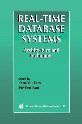 Real-Time Database Systems: Architecture and Techniques - Lam, Kam-Yiu (Editor), and Kuo, Tei-Wei (Editor)