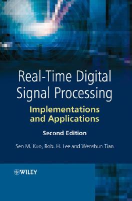 Real-Time Digital Signal Processing: Implementations and Applications - Kuo, Sen M, and Lee, Bob H, and Tian, Wenshun