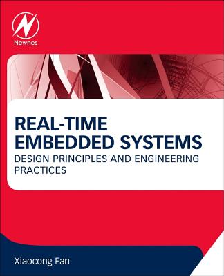 Real-Time Embedded Systems: Design Principles and Engineering Practices - Fan, Xiaocong