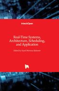 Real-Time Systems, Architecture, Scheduling, and Application