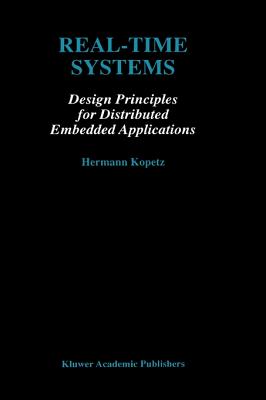 Real-Time Systems: Design Principles for Distributed Embedded Applications - Kopetz, Hermann
