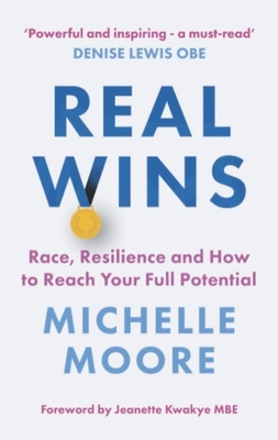 Real Wins: Race, Resilience and How to Reach Your Full Potential - Moore, Michelle