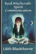 Real Witchcraft: Spirit Communication: A Collection of Powerful Spells and Potions