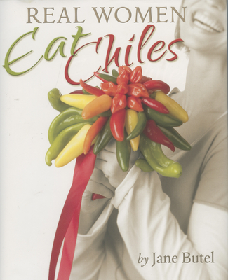 Real Women Eat Chiles - Butel, Jane