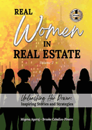 REAL WOMEN IN REAL ESTATE Volume 2: Unleashing Her Power: Inspiring Stories and Strategies