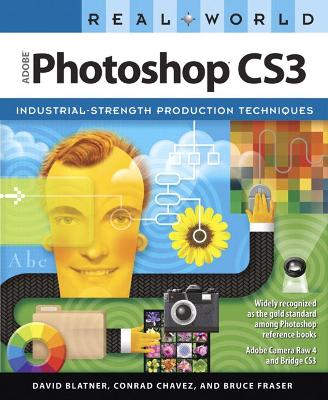 Real World Adobe Photoshop CS3: Industrial-Strength Production Techniques - Blatner, David, and Chavez, Conrad, and Fraser, Bruce