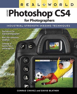 Real World Adobe Photoshop CS4 for Photographers: Industrial-Strength Imaging Techniques - Chavez, Conrad, and Blatner, David
