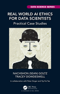 Real World AI Ethics for Data Scientists: Practical Case Studies