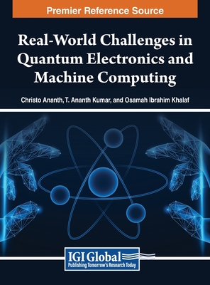 Real-World Challenges in Quantum Electronics and Machine Computing - Ananth, Christo (Editor), and Kumar, T. Ananth (Editor), and Khalaf, Osamah Ibrahim (Editor)