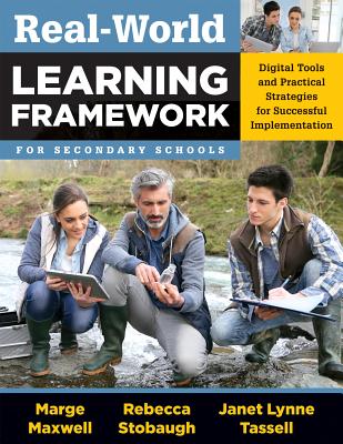 Real-World Learning Framework for Secondary Schools: Digital Tools and Practical Strategies for Successful Implementation - Maxwell, Marge, and Stobaugh, Rebecca