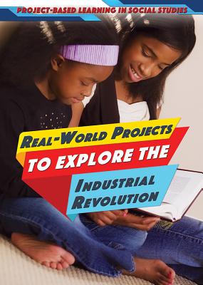 Real-World Projects to Explore the Industrial Revolution - Litmanovich, Ellina