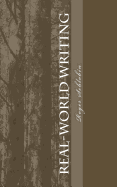 Real-World Writing: The Guide to Powerful, Persuasive Writing for Students and Teachers and Professionals in Business, Industry, Law, Engineering, etc.