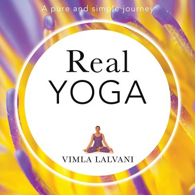 Real Yoga; A Pure and Simple Journey - Lalvani, Vimla