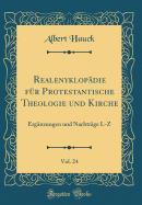 Realenyklopdie fr Protestantische Theologie und Kirche, Vol. 24: Ergnzungen und Nachtrge L-Z (Classic Reprint)