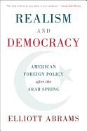 Realism and Democracy: American Foreign Policy After the Arab Spring