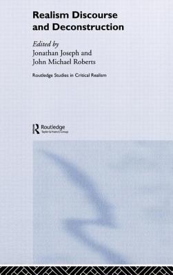 Realism Discourse and Deconstruction - Joseph, Jonathan, Dr. (Editor), and Roberts, John Michael (Editor)