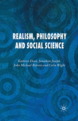 Realism, Philosophy and Social Science - Dean, K, and Joseph, J, and Roberts, J