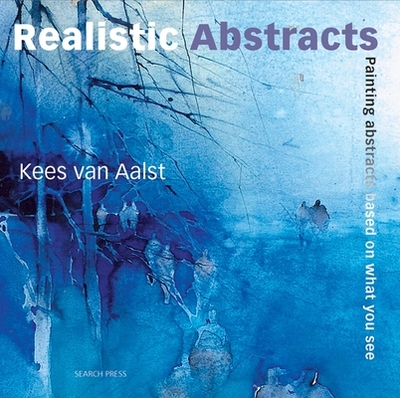 Realistic Abstracts: Painting Abstracts Based on What You See - Van Aalst, Kees