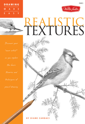 Realistic Textures: Discover Your "inner Artist" as You Explore the Basic Theories and Techniques of Pencil Drawing - Cardaci, Diane