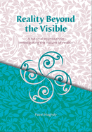 Reality Beyond the Visible: A Tutorial Approach to Investigating the Nature of Reality