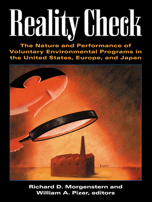 Reality Check: The Nature and Performance of Voluntary Environmental Programs in the United States, Europe, and Japan - Morgenstern, Richard D (Editor), and Pizer, William A (Editor)