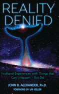 Reality Denied: Firsthand Experiences with Things That Can't Happen - But Did