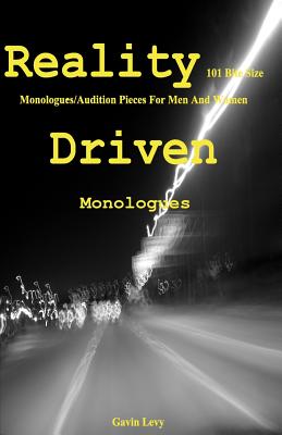 Reality Driven: 101 Bite Size Monologues/Audition Pieces For Men And Women - Levy, Gavin