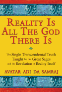 Reality Is All the God There Is: The Single Transcendental Truth Taught by the Great Sages and the Revelation of Reality Itself