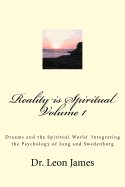 Reality Is Spiritual Volume 1: Dreams and the Spiritual World Integrating the Psychology of Jung and Swedenborg