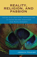 Reality, Religion, and Passion: Indian and Western Approaches in Hans-Georg Gadamer and Rupa Gosvami - Frazier, Jessica