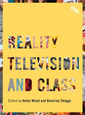 Reality Television and Class - Wood, Helen, and Skeggs, Beverley