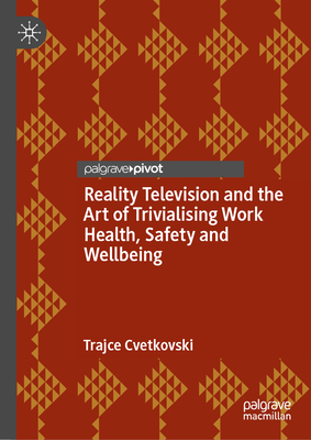 Reality Television and the Art of Trivialising Work Health, Safety and Wellbeing - Cvetkovski, Trajce