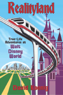 Realityland: True-Life Adventures at Walt Disney World - Koenig, David