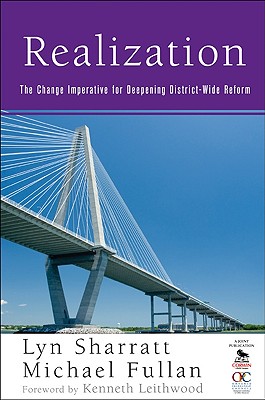 Realization: The Change Imperative for Deepening District-Wide Reform - Sharratt, Lyn D (Editor), and Fullan, Michael (Editor)