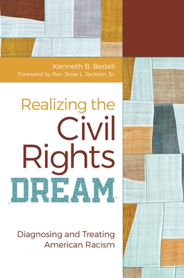 Realizing the Civil Rights Dream: Diagnosing and Treating American Racism - Jackson, Jesse L. (Foreword by), and Bedell, Kenneth B.