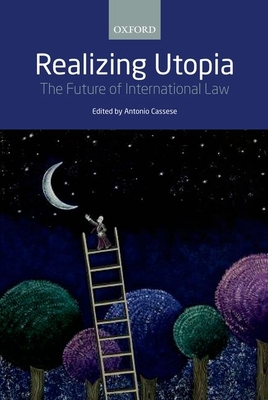 Realizing Utopia: The Future of International Law - Cassese, Antonio (Editor)