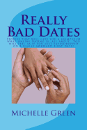 Really Bad Dates: Stories that will make you appreciate your marriage!