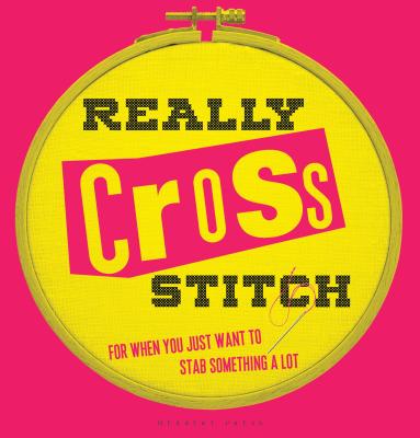 Really Cross Stitch: For When You Just Want to Stab Something a Lot - Fahey, Rayna