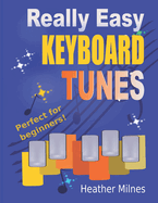 Really Easy Keyboard Tunes: 33 Fun and Easy Tunes for Keyboard Easy to play, well known tunes - suitable for young beginners