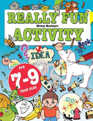 Really Fun Activity Book For 7-9 Year Olds: Fun & educational activity book for seven to nine year old children - MacIntyre, Mickey