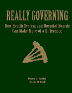Really Governing: How Health System and Hospital Boards Can Make More of a Difference