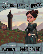 Really, Rapunzel Needed a Haircut!: The Story of Rapunzel as Told by Dame Gothel