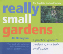 Really Small Gardens: A Practical Guide to Gardening in a Truly Small Space