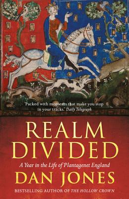 Realm Divided: A Year in the Life of Plantagenet England - Jones, Dan