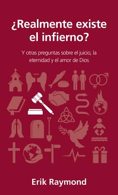 ?realmente Existe El Infierno?: Y Otras Preguntas Sobre El Juicio, La Eternidad Y El Amor de Dios - Raymond, Erik