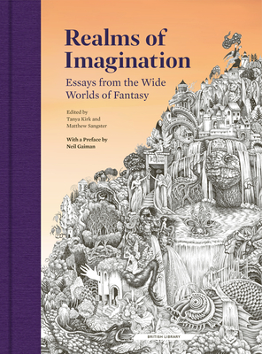 Realms of Imagination: Essays from the Wide Worlds of Fantasy - Kirk, Tanya (Editor), and Sangster, Matthew (Editor)