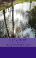 Realms of the Spirit: Prophetic Encounters, War, and Intimacy