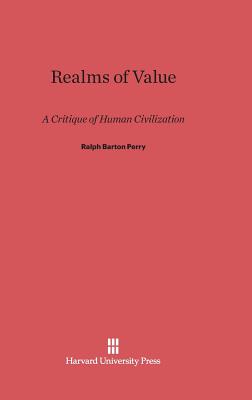 Realms of Value: A Critique of Human Civilization - Perry, Ralph Barton