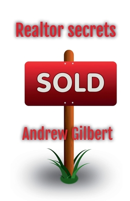 Realtor Secrets - Gilbert, Andrew